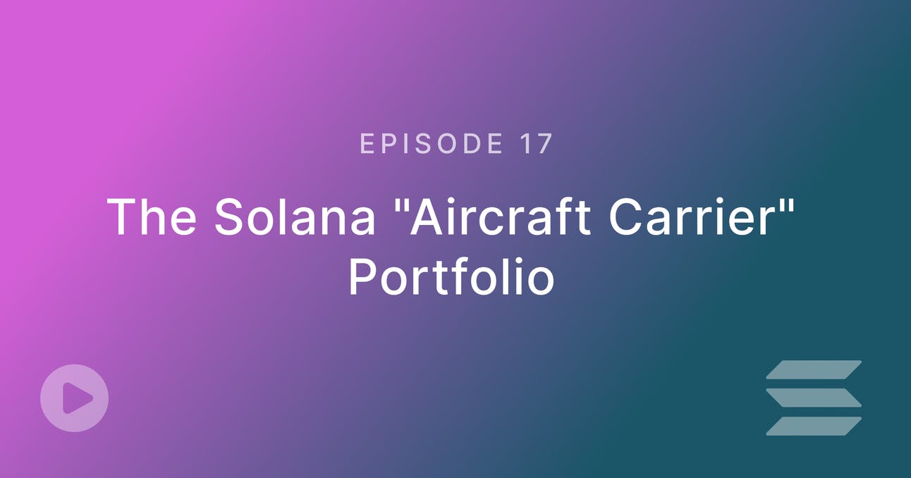 Episode 17: The Solana "Aircraft Carrier" Portfolio