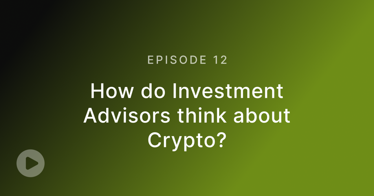 Episode 12: How do Investment Advisors think about Crypto?