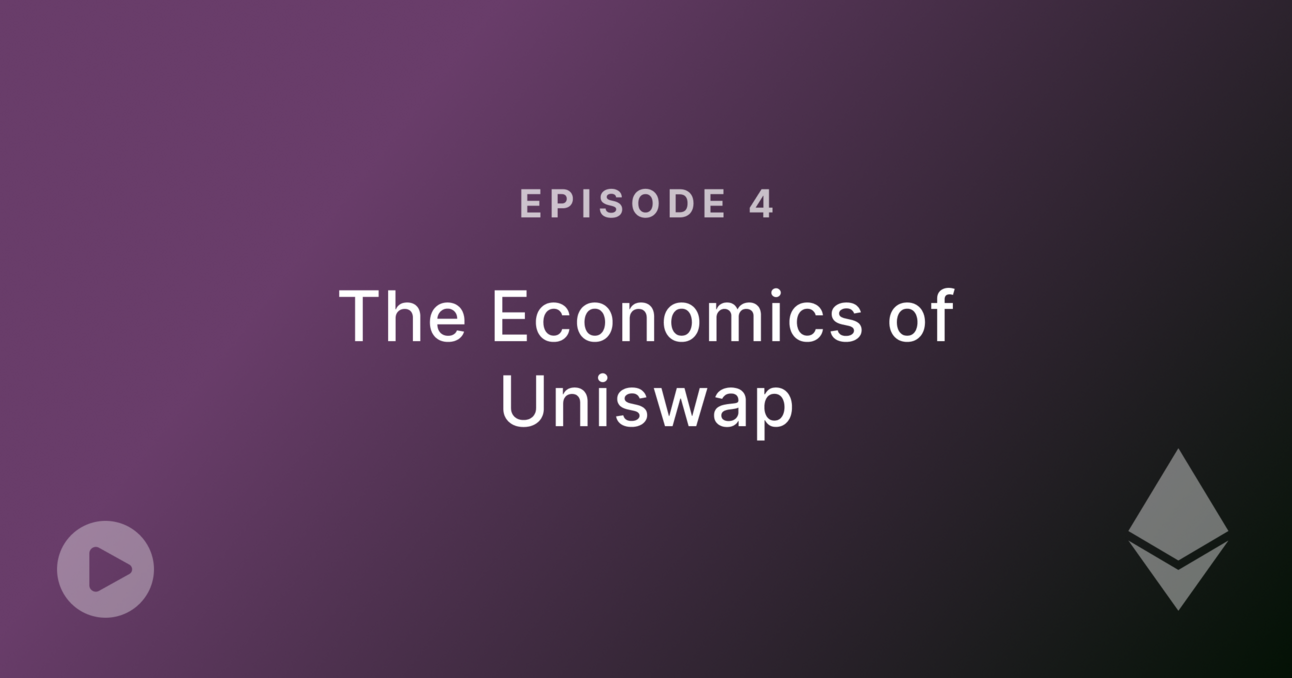 Episode 4: The Economics of Uniswap