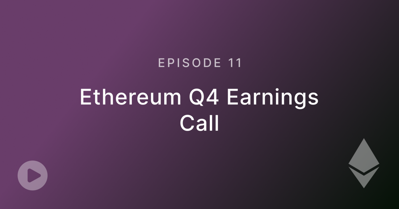 Episode 11: Ethereum Q4 Earnings Call