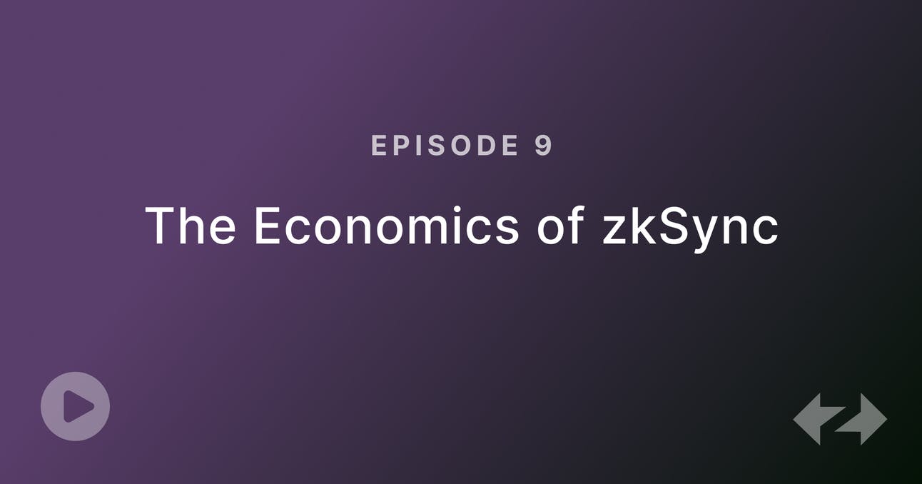 Episode 9: The Economics of zkSync