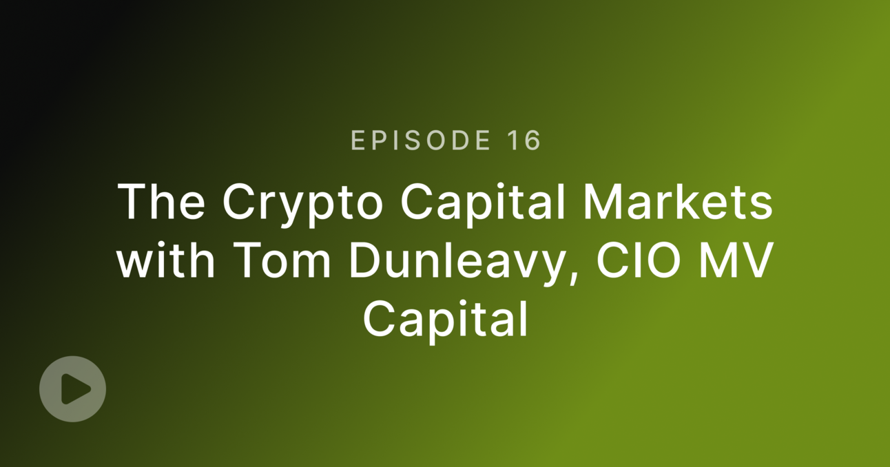 Episode 16: The Crypto Capital Markets with Tom Dunleavy, CIO MV Capital