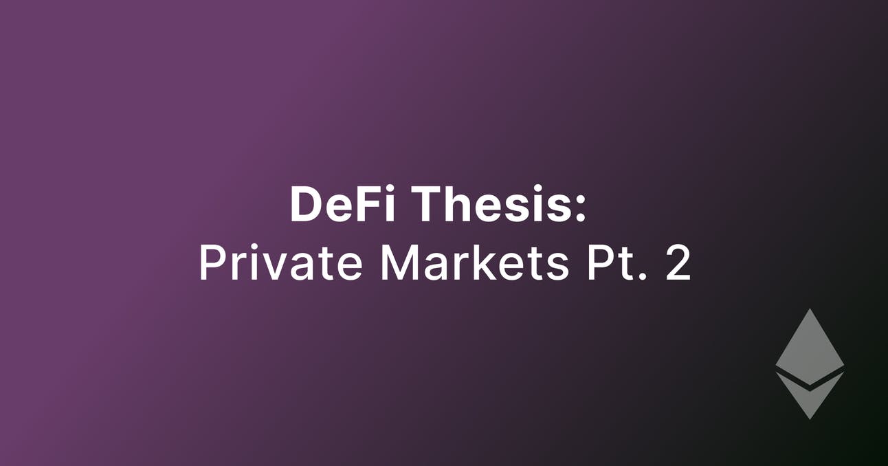DeFi Thesis: Private Markets Pt. 2