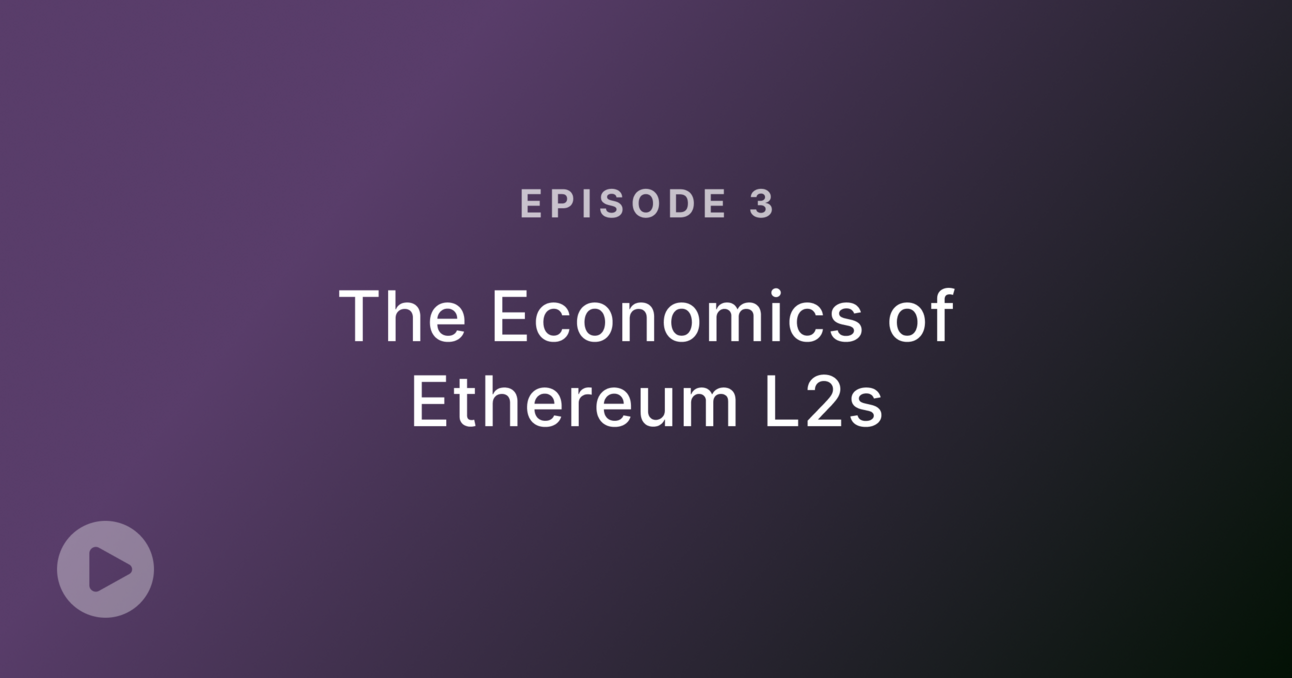 Episode 3: The Economics of Ethereum L2s