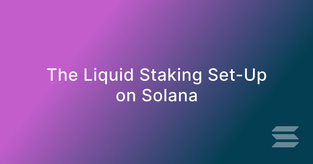 The Liquid Staking Set-Up on Solana